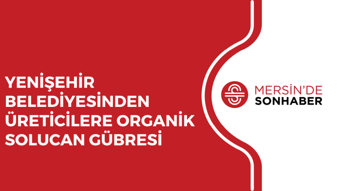 YENİŞEHİR BELEDİYESİNDEN ÜRETİCİLERE ORGANİK SOLUCAN GÜBRESİ