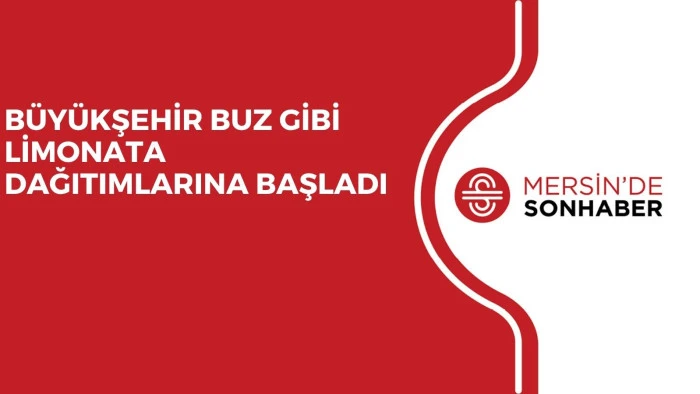 BÜYÜKŞEHİR BUZ GİBİ LİMONATA DAĞITIMLARINA BAŞLADI