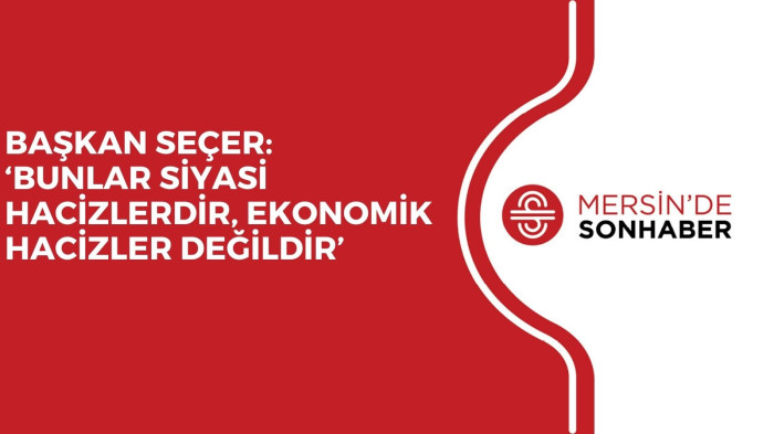 BAŞKAN SEÇER: ‘BUNLAR SİYASİ HACİZLERDİR, EKONOMİK HACİZLER DEĞİLDİR’