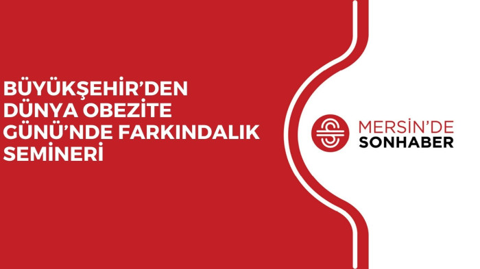 BÜYÜKŞEHİR’DEN DÜNYA OBEZİTE GÜNÜ’NDE FARKINDALIK SEMİNERİ