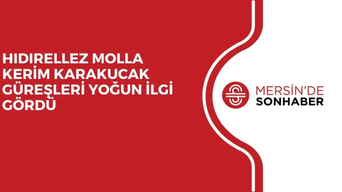 HIDIRELLEZ MOLLA KERİM KARAKUCAK GÜREŞLERİ YOĞUN İLGİ GÖRDÜ