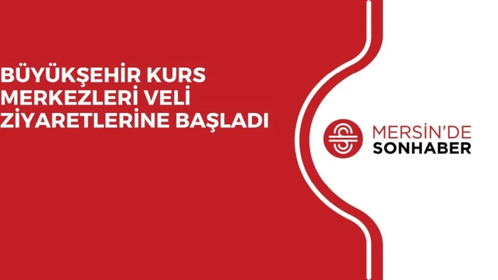 BÜYÜKŞEHİR KURS MERKEZLERİ VELİ ZİYARETLERİNE BAŞLADI 