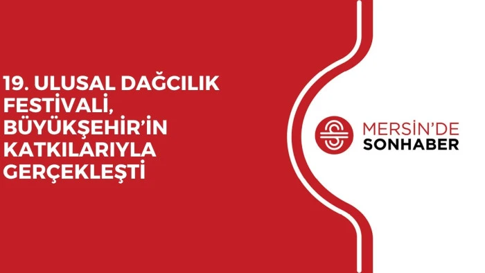 19. ULUSAL DAĞCILIK FESTİVALİ, BÜYÜKŞEHİR’İN KATKILARIYLA GERÇEKLEŞTİ