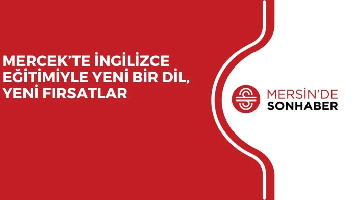 MERCEK’TE İNGİLİZCE EĞİTİMİYLE YENİ BİR DİL, YENİ FIRSATLAR