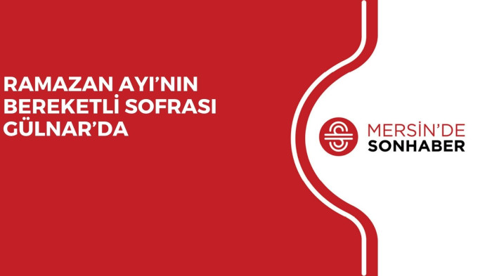 RAMAZAN AYI’NIN BEREKETLİ SOFRASI GÜLNAR’DA 