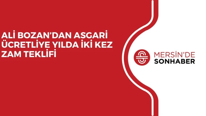 ALİ BOZAN&rsquo;DAN ASGARİ &Uuml;CRETLİYE YILDA İKİ KEZ ZAM TEKLİFİ