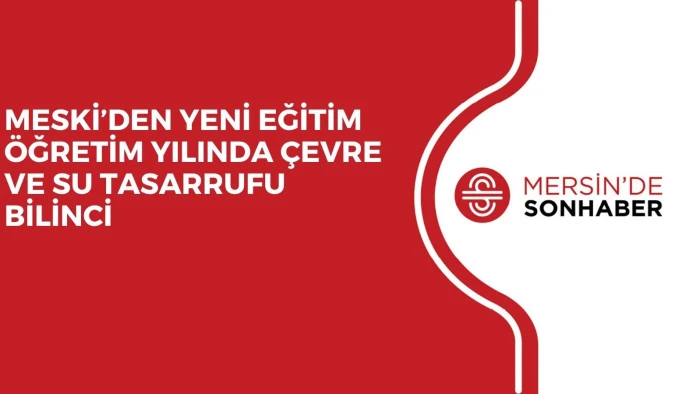 MESKİ&rsquo;DEN YENİ EĞİTİM &Ouml;ĞRETİM YILINDA &Ccedil;EVRE VE SU TASARRUFU BİLİNCİ