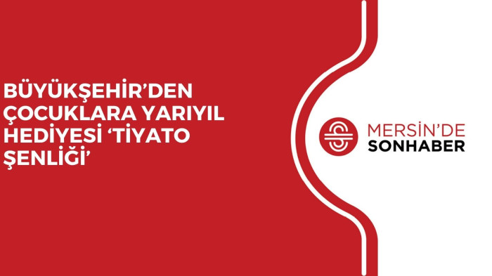 BÜYÜKŞEHİR’DEN ÇOCUKLARA YARIYIL HEDİYESİ ‘TİYATO ŞENLİĞİ’