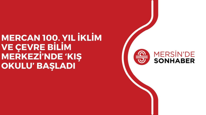 MERCAN 100. YIL İKLİM VE ÇEVRE BİLİM MERKEZİ’NDE ‘KIŞ OKULU’ BAŞLADI 