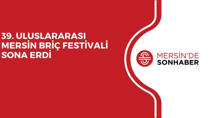39. ULUSLARARASI MERSİN BRİÇ FESTİVALİ SONA ERDİ 