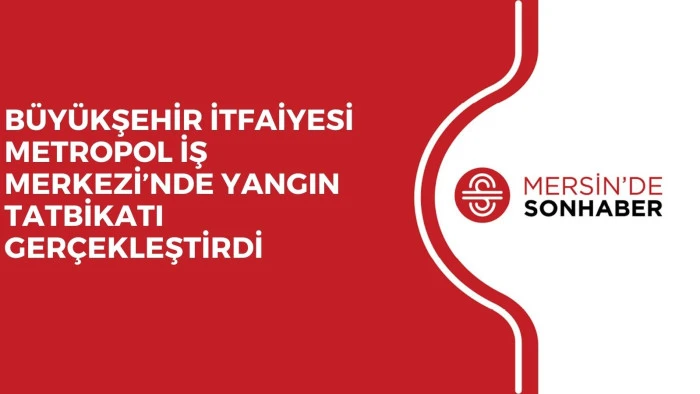BÜYÜKŞEHİR İTFAİYESİ METROPOL İŞ MERKEZİ’NDE YANGIN TATBİKATI GERÇEKLEŞTİRDİ