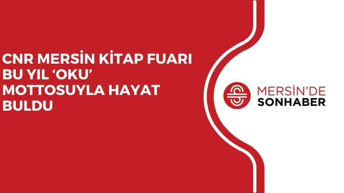 CNR MERSİN KİTAP FUARI BU YIL ‘OKU’ MOTTOSUYLA HAYAT BULDU