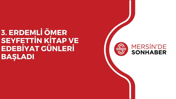 3. ERDEMLİ ÖMER SEYFETTİN KİTAP VE EDEBİYAT GÜNLERİ BAŞLADI