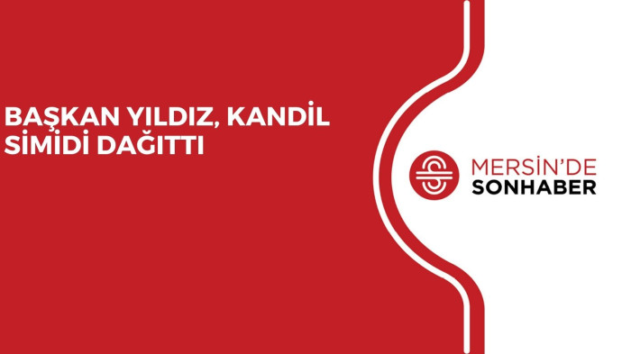 BAŞKAN YILDIZ, KANDİL SİMİDİ DAĞITTI