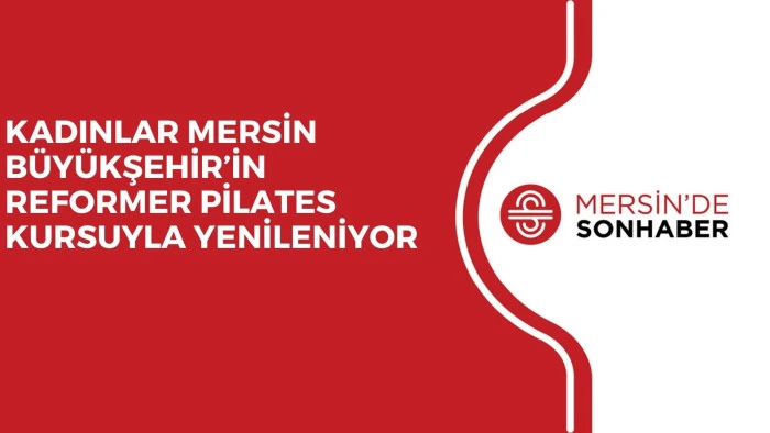 KADINLAR MERSİN B&Uuml;Y&Uuml;KŞEHİR&rsquo;İN REFORMER PİLATES KURSUYLA YENİLENİYOR