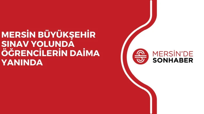 MERSİN B&Uuml;Y&Uuml;KŞEHİR SINAV YOLUNDA &Ouml;ĞRENCİLERİN DAİMA YANINDA