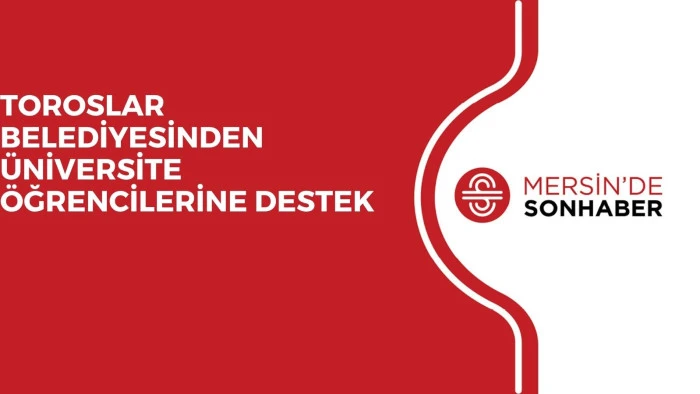 TOROSLAR BELEDİYESİNDEN ÜNİVERSİTE ÖĞRENCİLERİNE DESTEK