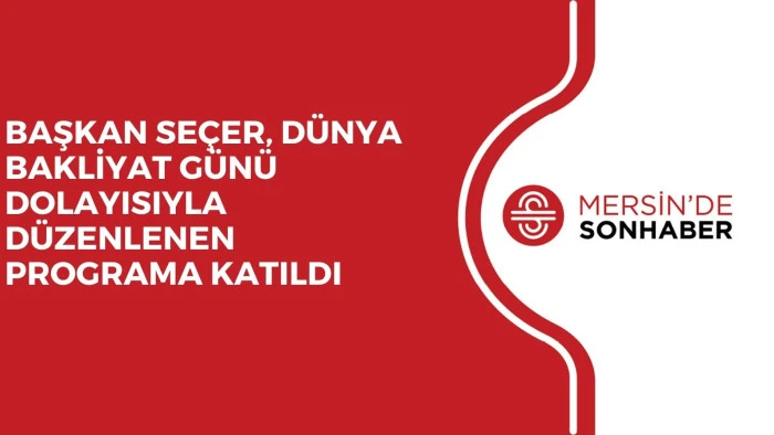 BAŞKAN SEÇER, DÜNYA BAKLİYAT GÜNÜ DOLAYISIYLA DÜZENLENEN PROGRAMA KATILDI