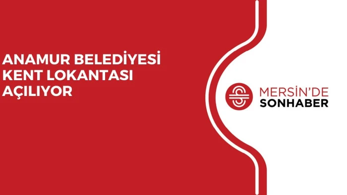ANAMUR BELEDİYESİ KENT LOKANTASI AÇILIYOR