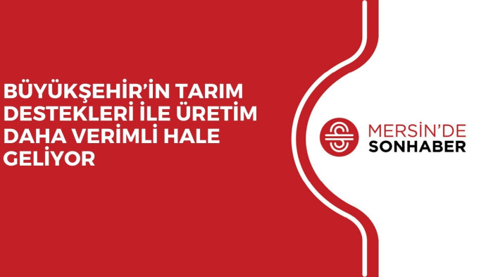 BÜYÜKŞEHİR’İN TARIM DESTEKLERİ İLE ÜRETİM DAHA VERİMLİ HALE GELİYOR