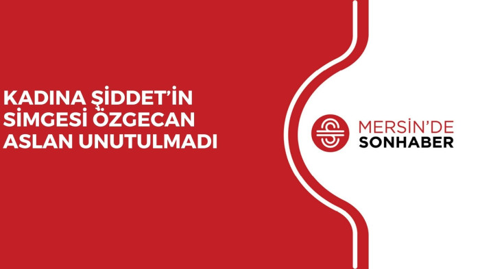KADINA ŞİDDET’İN SİMGESİ ÖZGECAN ASLAN UNUTULMADI