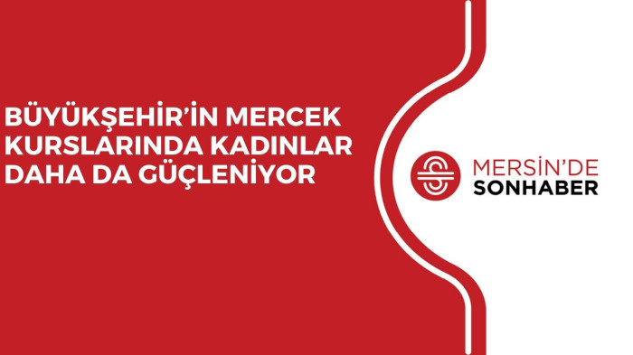 BÜYÜKŞEHİR’İN MERCEK KURSLARINDA KADINLAR DAHA DA GÜÇLENİYOR  