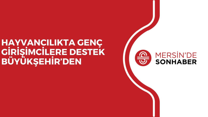 HAYVANCILIKTA GENÇ GİRİŞİMCİLERE DESTEK BÜYÜKŞEHİR’DEN 