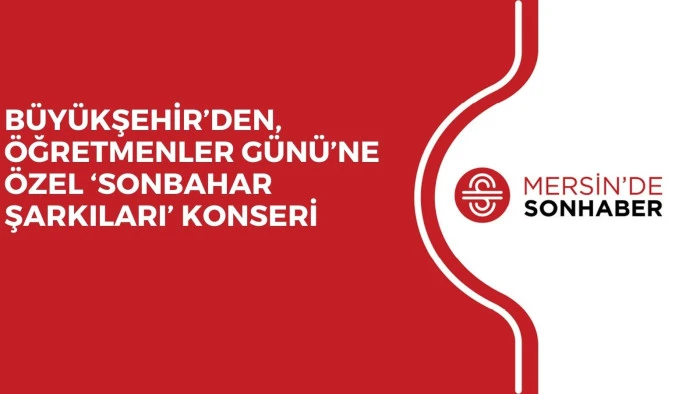 BÜYÜKŞEHİR’DEN, ÖĞRETMENLER GÜNÜ’NE ÖZEL ‘SONBAHAR ŞARKILARI’ KONSERİ