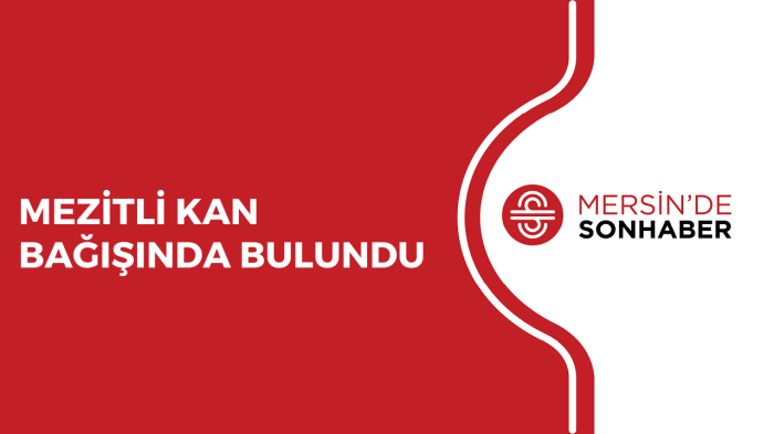 MEZİTLİ KAN BAĞIŞINDA BULUNDU