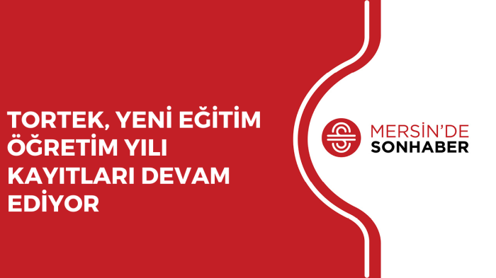 TORTEK, YENİ EĞİTİM ÖĞRETİM YILI KAYITLARI DEVAM EDİYOR