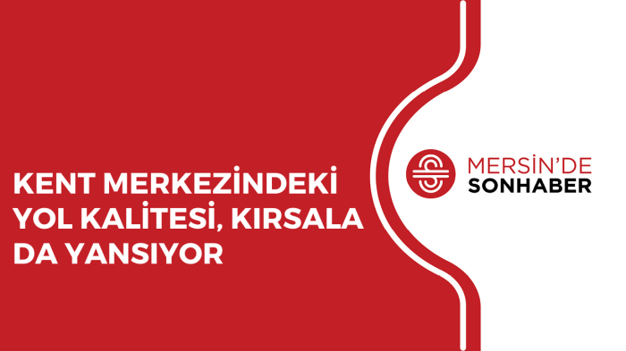 KENT MERKEZİNDEKİ YOL KALİTESİ, KIRSALA DA YANSIYOR