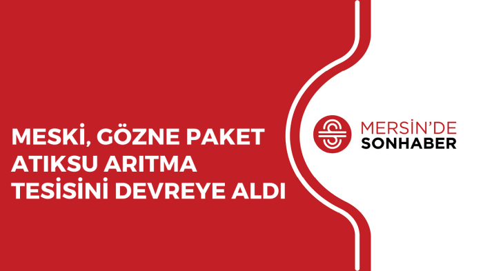 MESKİ, GÖZNE PAKET ATIKSU ARITMA TESİSİNİ DEVREYE ALDI