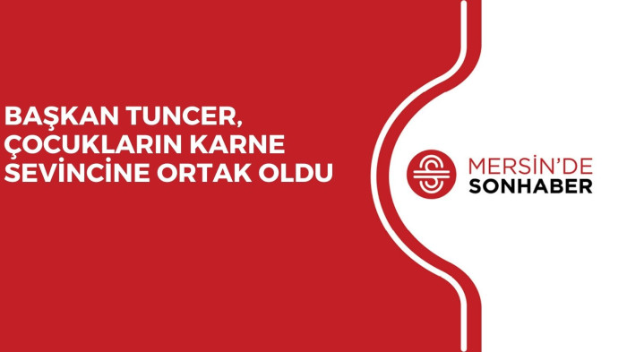 BAŞKAN TUNCER, ÇOCUKLARIN KARNE SEVİNCİNE ORTAK OLDU