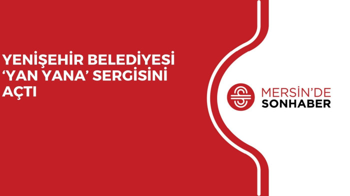 YENİŞEHİR BELEDİYESİ ‘YAN YANA’ SERGİSİNİ AÇTI