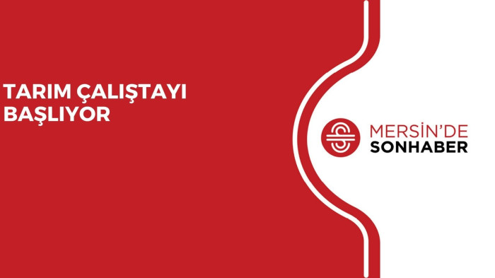 TARIM ÇALIŞTAYI BAŞLIYOR