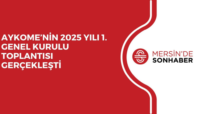 AYKOME’NİN 2025 YILI 1. GENEL KURULU TOPLANTISI GERÇEKLEŞTİ