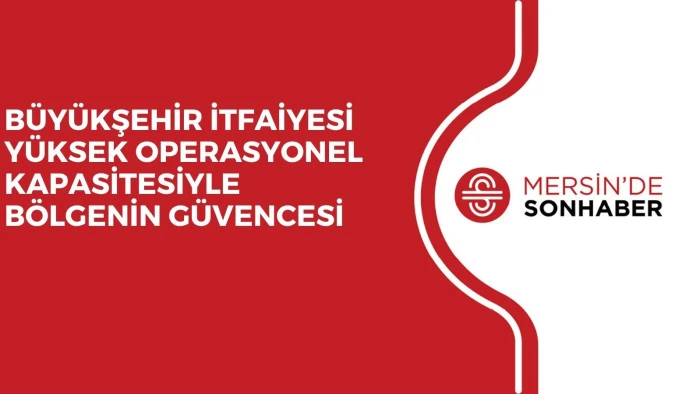 B&Uuml;Y&Uuml;KŞEHİR İTFAİYESİ Y&Uuml;KSEK OPERASYONEL KAPASİTESİYLE B&Ouml;LGENİN G&Uuml;VENCESİ