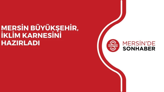 MERSİN B&Uuml;Y&Uuml;KŞEHİR, İKLİM KARNESİNİ HAZIRLADI