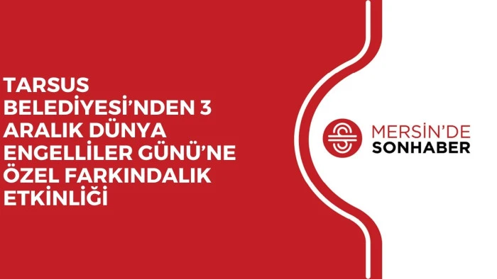 TARSUS BELEDİYESİ’NDEN 3 ARALIK DÜNYA ENGELLİLER GÜNÜ’NE ÖZEL FARKINDALIK ETKİNLİĞİ