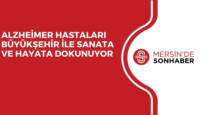 ALZHEİMER HASTALARI B&Uuml;Y&Uuml;KŞEHİR İLE SANATA VE HAYATA DOKUNUYOR