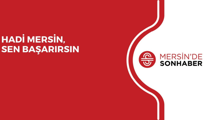 HADİ MERSİN, SEN BAŞARIRSIN 