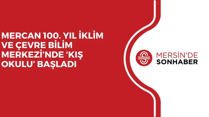 MERCAN 100. YIL İKLİM VE ÇEVRE BİLİM MERKEZİ’NDE ‘KIŞ OKULU’ BAŞLADI