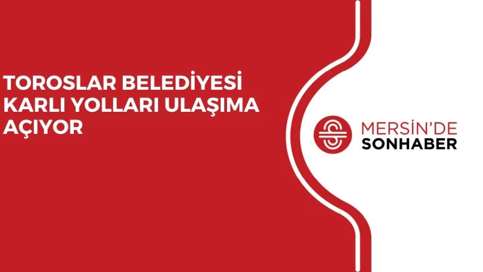 TOROSLAR BELEDİYESİ KARLI YOLLARI ULAŞIMA A&Ccedil;IYOR