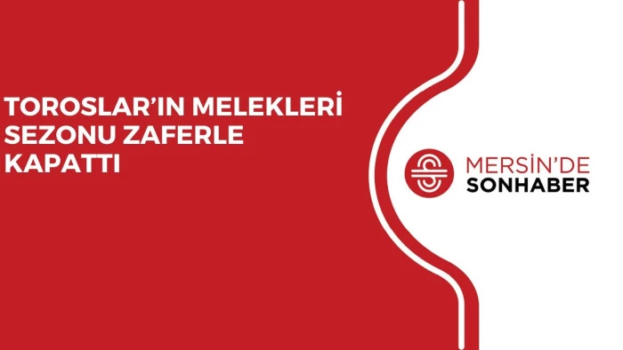 TOROSLAR’IN MELEKLERİ SEZONU ZAFERLE KAPATTI