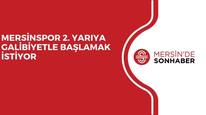 MERSİNSPOR 2. YARIYA GALİBİYETLE BAŞLAMAK İSTİYOR