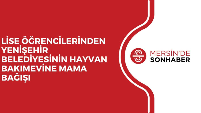 LİSE ÖĞRENCİLERİNDEN YENİŞEHİR BELEDİYESİNİN HAYVAN BAKIMEVİNE MAMA BAĞIŞI 