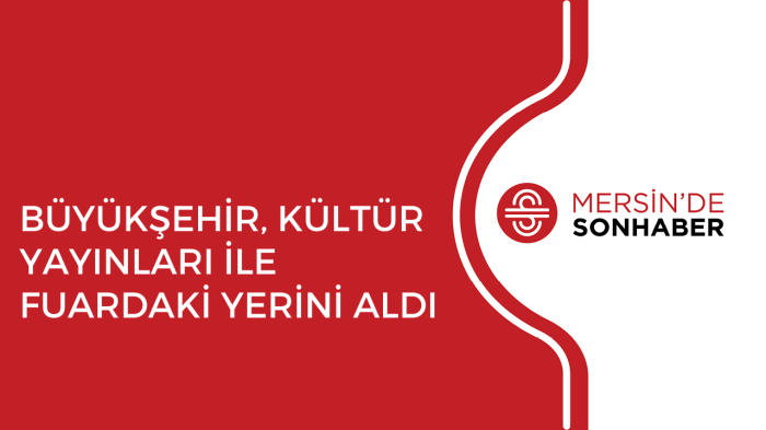 BÜYÜKŞEHİR, KÜLTÜR YAYINLARI İLE FUARDAKİ YERİNİ ALDI