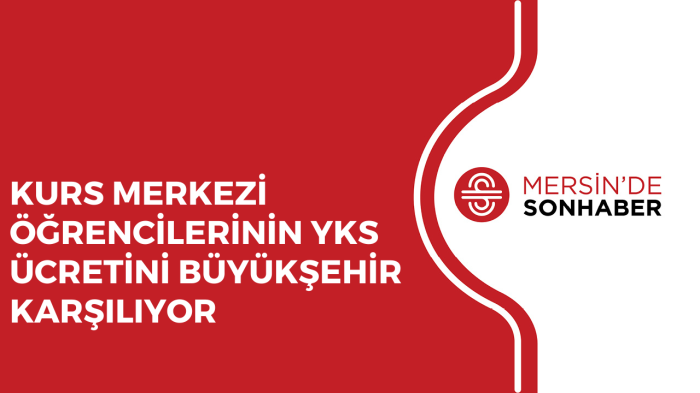 KURS MERKEZİ ÖĞRENCİLERİNİN YKS ÜCRETİNİ BÜYÜKŞEHİR KARŞILIYOR