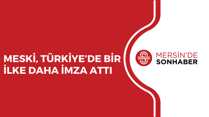 MESKİ, TÜRKİYE’DE BİR İLKE DAHA İMZA ATTI