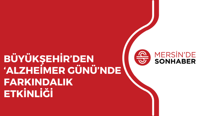 BÜYÜKŞEHİR’DEN ‘ALZHEİMER GÜNÜ’NDE FARKINDALIK ETKİNLİĞİ